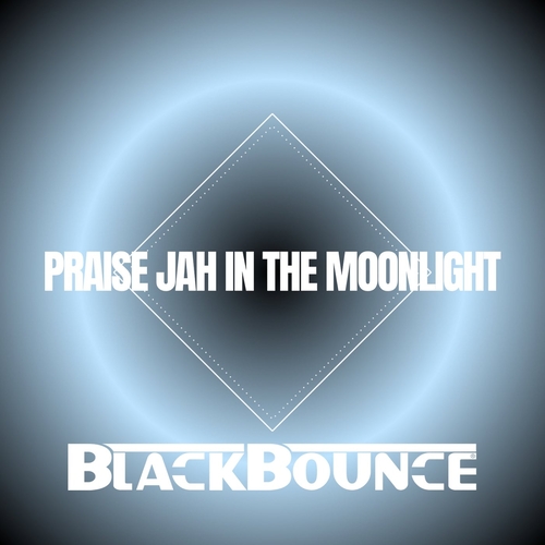 BlackBounce - Praise Jah to the Moonlight [859783866491]